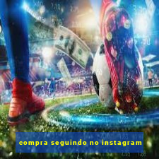 compra seguindo no instagram